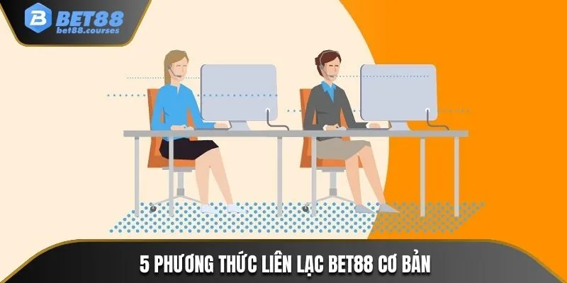 5 phương thức liên lạc BET88 cơ bản