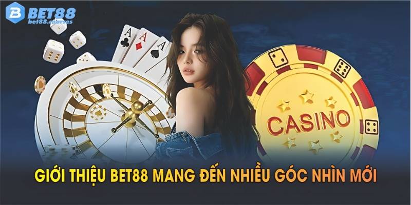 Giới Thiệu BET88 mang đến nhiều góc nhìn mới cho mọi thành viên