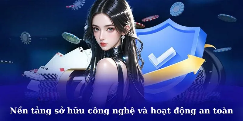 Nền tảng sở hữu công nghệ và hoạt động an toàn