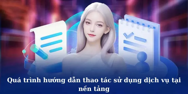 Quá trình hướng dẫn thao tác sử dụng dịch vụ tại nền tảng